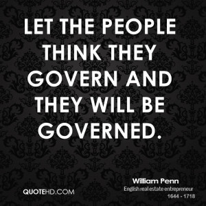 Let the people think they govern and they will be governed.