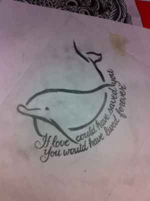 ... mother who passed away, she loved dolphins. I love this tattoo. Quote