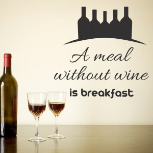 ... Meal Without Wine is Breakfast – Funny Kitchen Wall Quote Decal