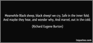 Meanwhile Black sheep, black sheep! we cry, Safe in the inner fold ...