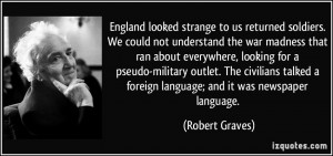 England looked strange to us returned soldiers. We could not ...