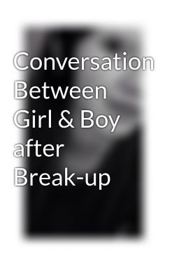 Conversation Between Girl & Boy after Break-up