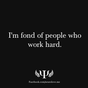 fond of people who work hard.