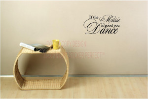 If the music is good you dance vinyl wall decal quotes sayings art ...