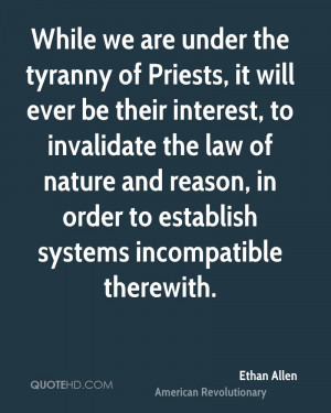 While we are under the tyranny of Priests, it will ever be their ...