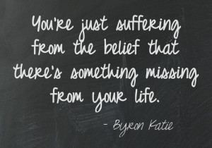 You’re just suffering from the belief that there’s something ...