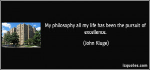 ... all my life has been the pursuit of excellence. - John Kluge