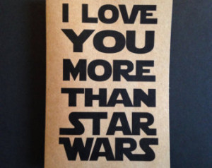 love you more than Star Wars love card. Han Solo. Princess Leia ...