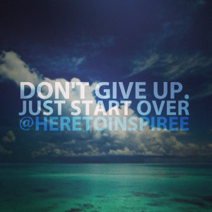 You don't have to give up..just start over.