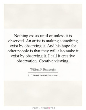 is making something exist by observing it. And his hope for other ...