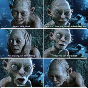Gollum/Smeagol! He has the most sad story! But that makes him lovable!