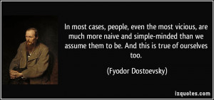 In most cases, people, even the most vicious, are much more naive and ...