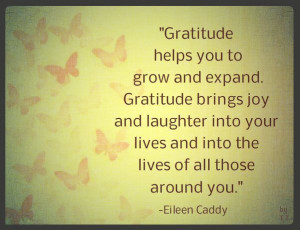 Gratitude helps you grow and expand. Gratitude brings joy and laughter ...