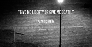quote-Patrick-Henry-give-me-liberty-or-give-me-death-42590.png