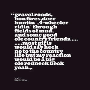 Quotes from Noel VanderWall: gravel roads, bon fires,deer huntin ...