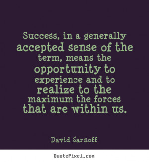 David Sarnoff picture quotes - Success, in a generally accepted sense ...