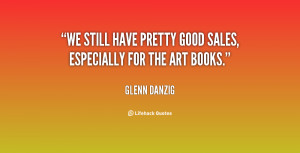 We still have pretty good sales, especially for the art books.”