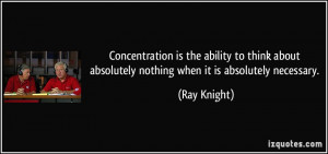 ... about absolutely nothing when it is absolutely necessary. - Ray Knight
