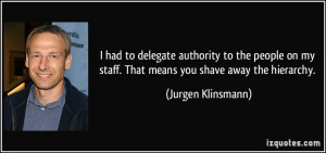 You can delegate authority but you cannot delegate responsibility