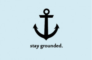 stay grounded.