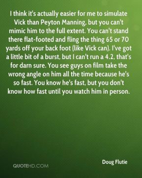Doug Flutie - I think it's actually easier for me to simulate Vick ...