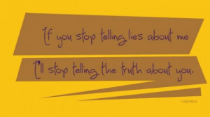 Stop telling lies about me quote
