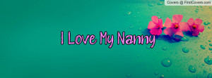 Love My Nanny Profile Facebook Covers