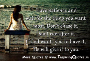 patience and wait for the thing you want most. Don’t chase it. Don ...