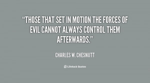 Those that set in motion the forces of evil cannot always control them ...