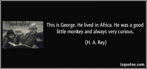 This is George. He lived in Africa. He was a good little monkey and ...