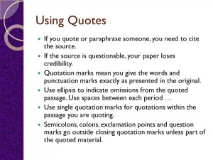 Using Quotes If you quote or paraphrase someone, you need to cite the ...