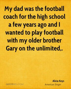... wanted to play football with my older brother Gary on the unlimited