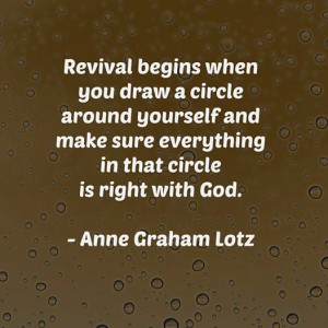 Revival begins when you draw a circle around yourself and make sure ...