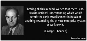 ... the private enterprise system as we know it. - George F. Kennan