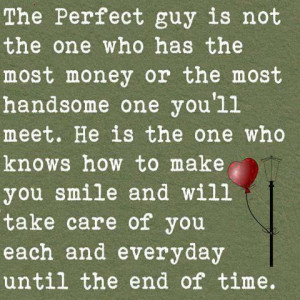 The perfect guy is not the one who has the most money or the most ...