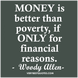 Money Thought for the day - Money is better than poverty, if only for ...