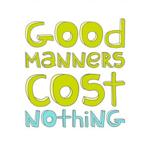 Good manners cost nothing
