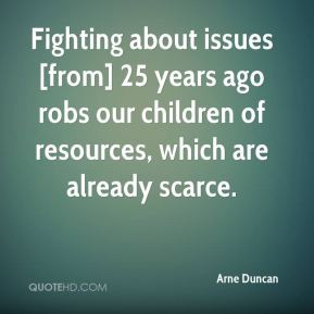 Arne Duncan - Fighting about issues [from] 25 years ago robs our ...