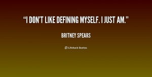 quote-Britney-Spears-i-dont-like-defining-myself-i-just-168040.png