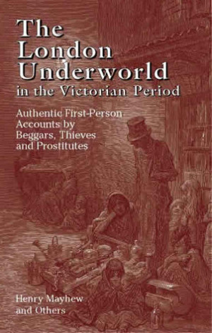 The London Underworld in the Victorian Period: Authentic First-Person ...