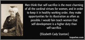 Men think that self-sacrifice is the most charming of all the cardinal ...