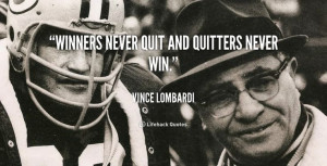 ... great quotes at http://quotes.lifehack.org/by-author/vince-lombardi