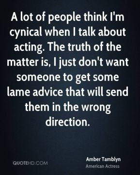 Amber Tamblyn - A lot of people think I'm cynical when I talk about ...
