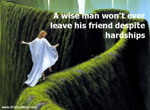 ... leave his friend despite hardships - Friends Quotes - StatusMind.com