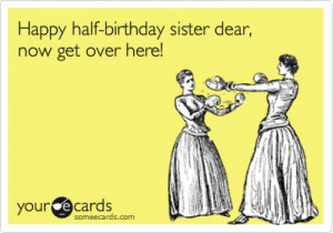Happy half-birthday sister image sarcastic birthday wish