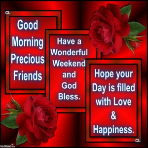 Good Morning Precious Friends: Have a Wonderful Weekend and God Bless ...