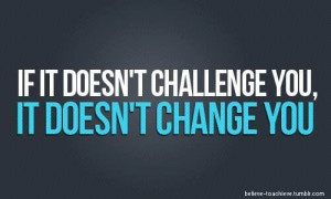 No challenge, no change....