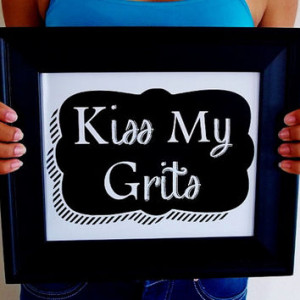 Kiss My Grits Art Print. Southern Sayings. 8x10 Typography Pr... More
