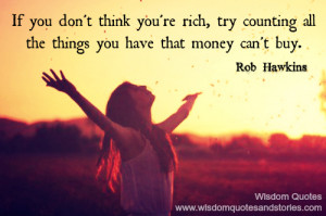 If you are not rich, count the things you have that money can’t buy