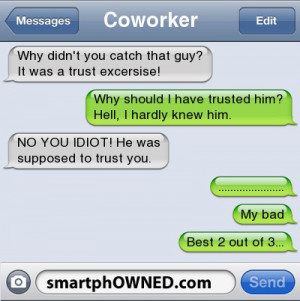 Coworker | why didn't you catch that guy? It was a trust excersise ...